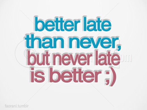 better-late-never